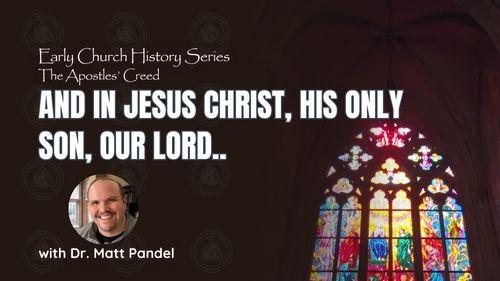 And in Jesus Christ, His only Son, our Lord... (Early Church History Series)
