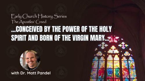 ...Conceived by the Power of the Holy Spirit and Born of the Virgin Mary... (Early Church History Series)