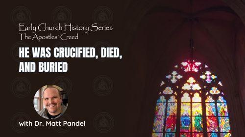 He was Crucified, Died, and Buried (Early Church  History Series)