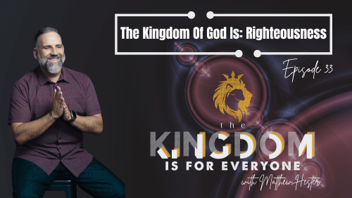 The Kingdom Is For Everyone with Matthew Hester - Episode 33