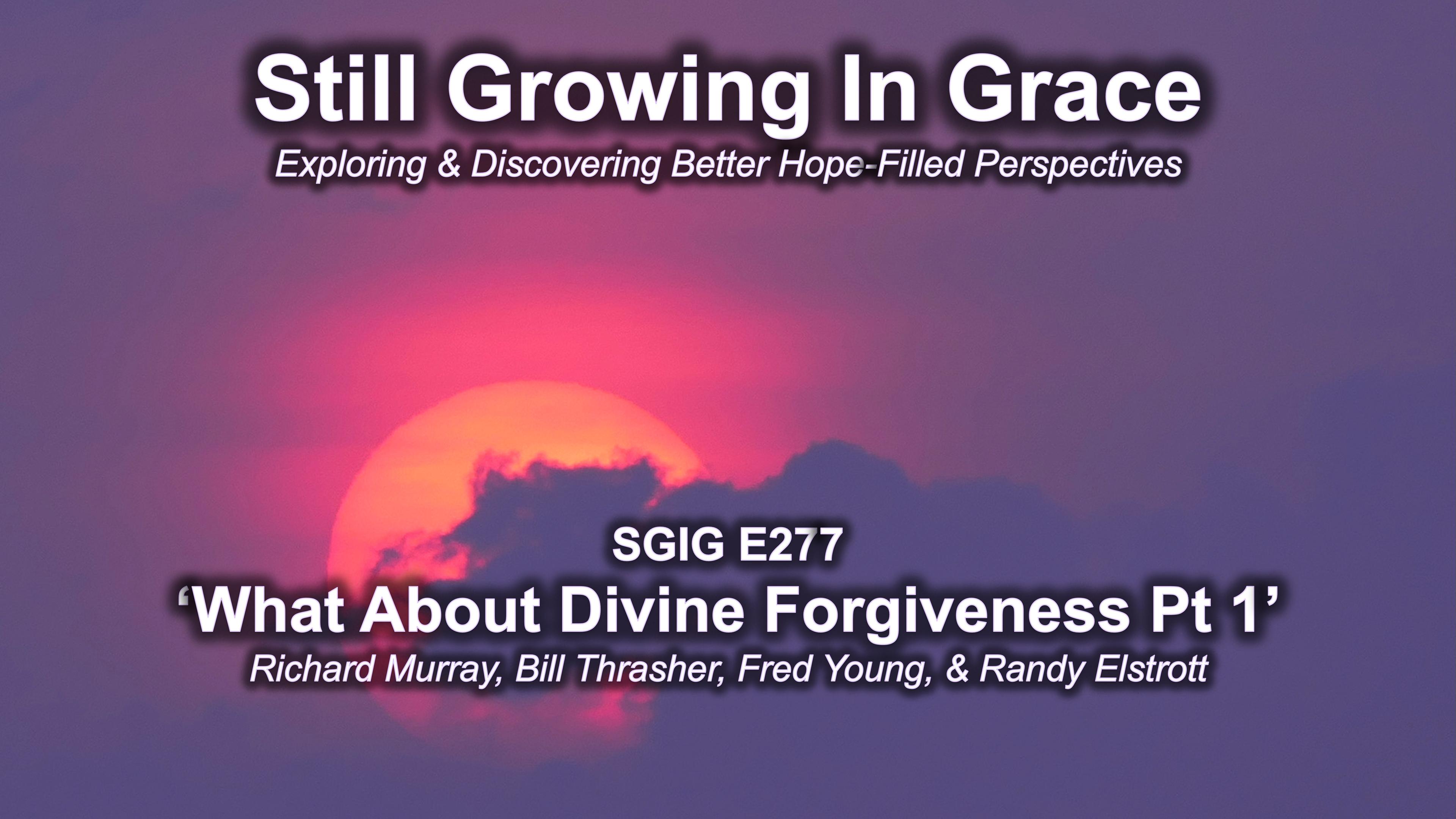 SGIG E277 What About Divine Forgiveness Pt 1