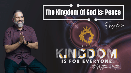 The Kingdom Is For Everyone with Matthew Hester - Episode 34