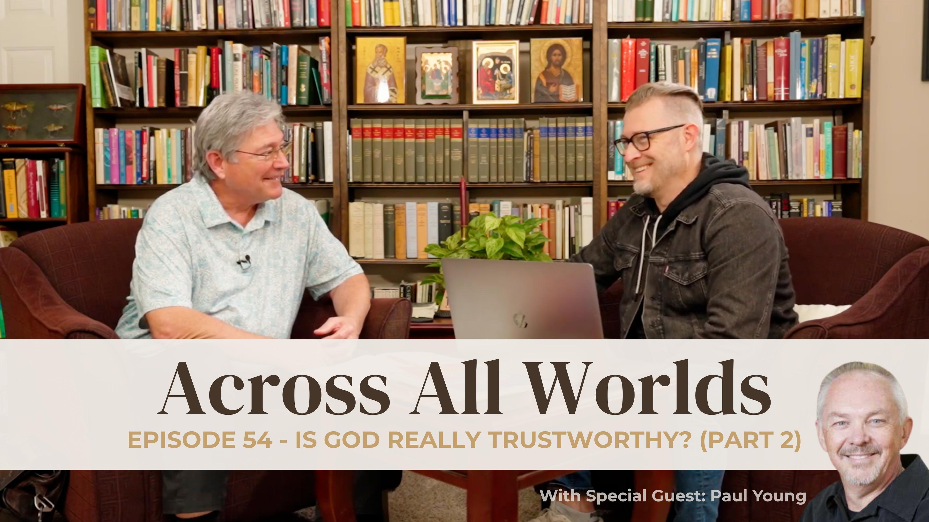 Is God Really Trustworthy? Part 2 - Ep 54