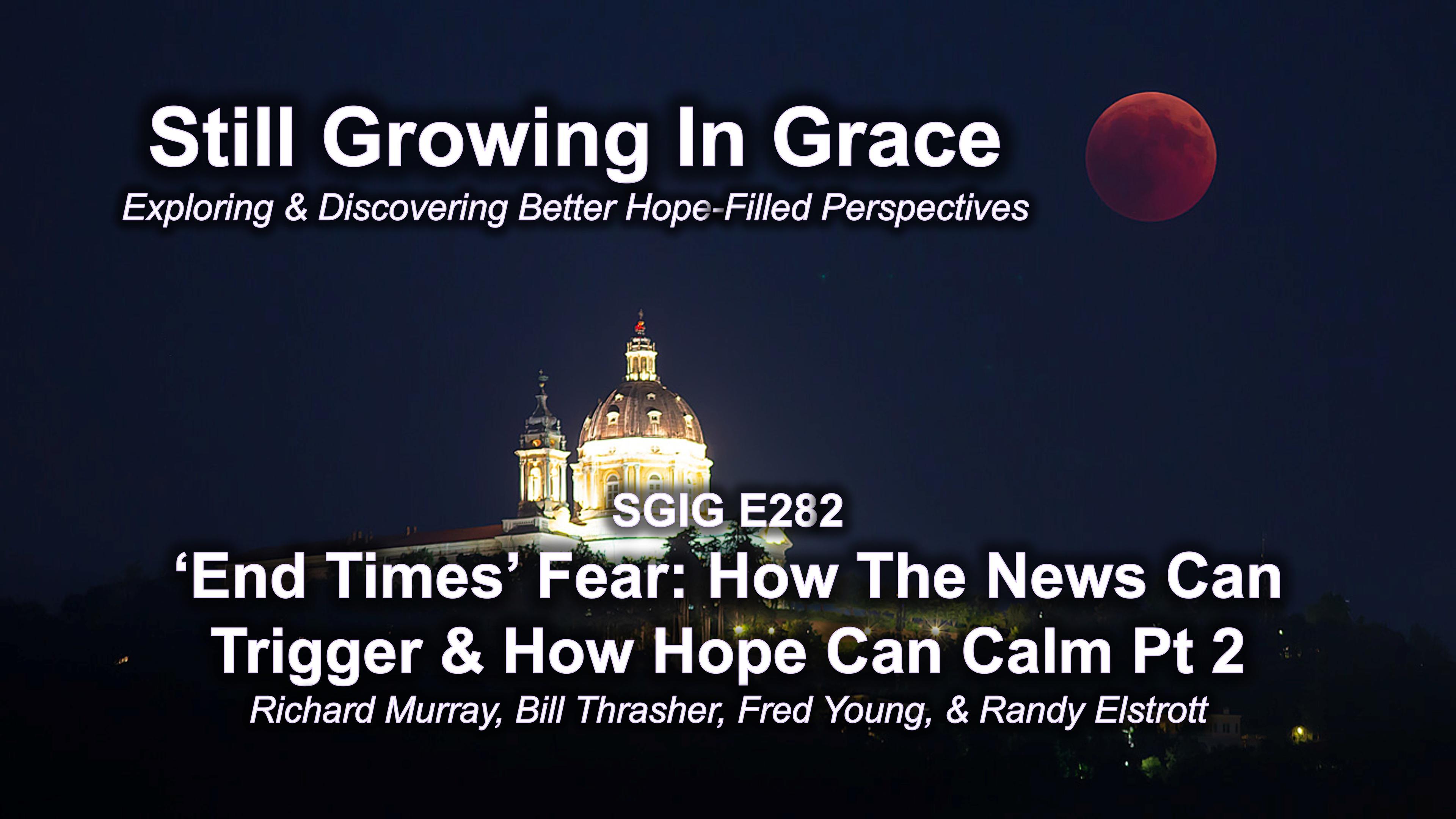 SGIG E282 End Times Fear: How The News Can Trigger & How Hope Can Calm Pt 2