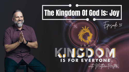 The Kingdom Is For Everyone with Matthew Hester - Episode 35