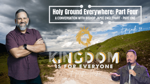 The Kingdom Is For Everyone with Matthew Hester - Episode 39