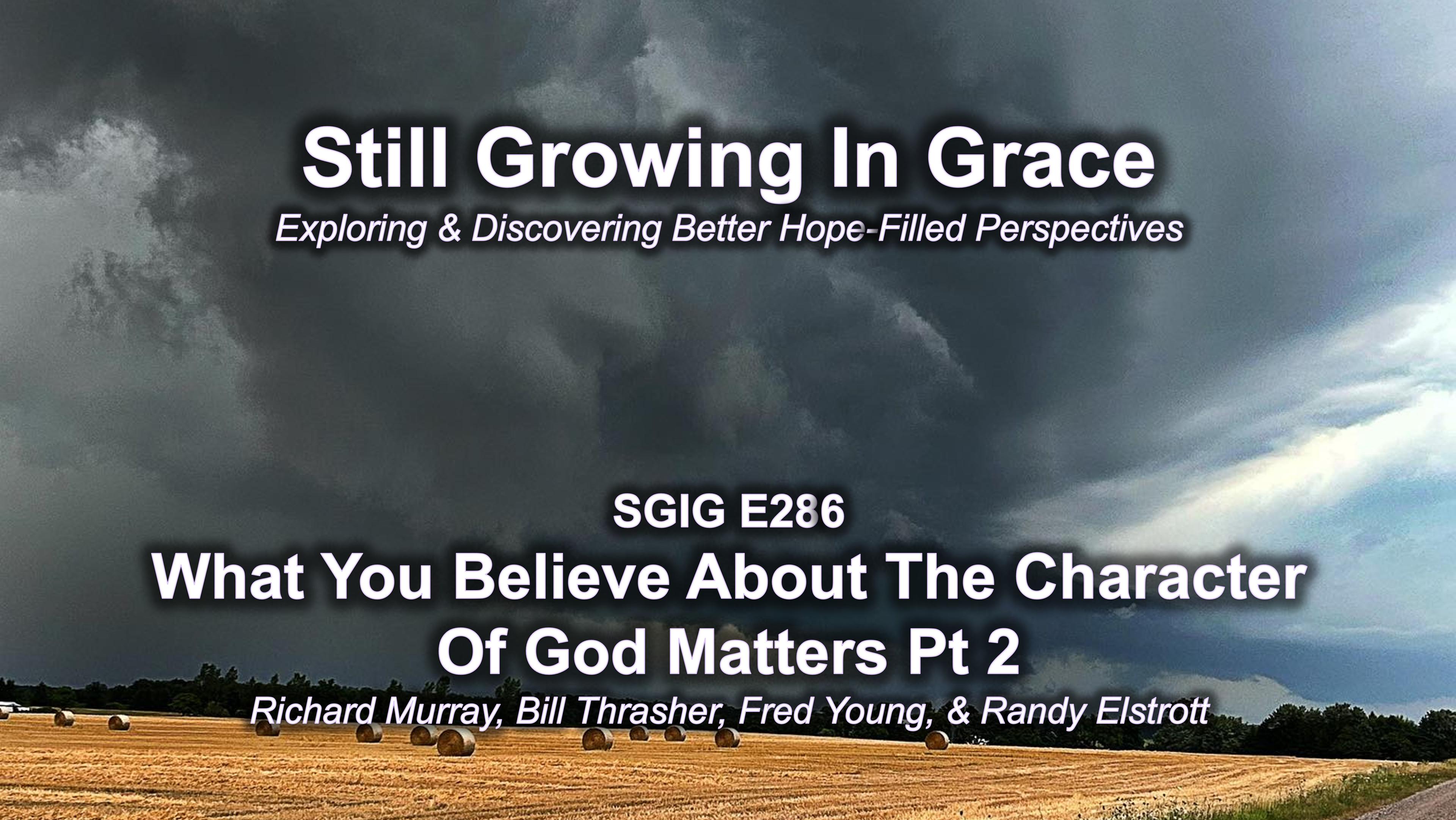 SGIG E286 What You Believe About The Character Of God Matters Pt 2