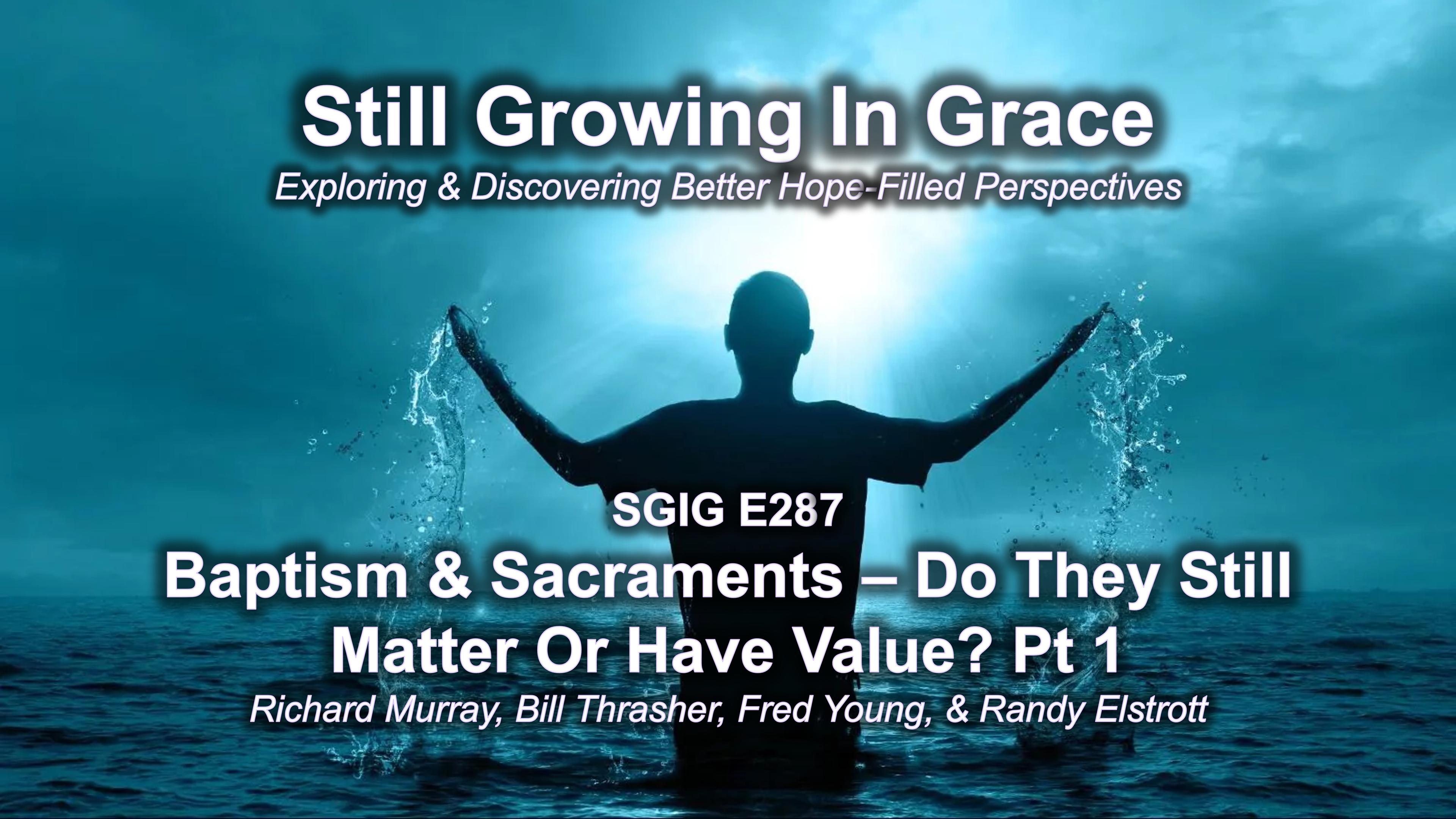 SGIG E287 Baptism & Sacraments - Do They Still Matter Or Have Value Pt 1