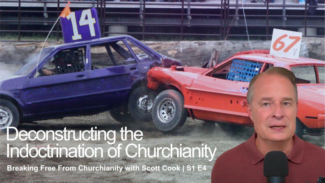Deconstructing the Indoctrination of Churchianity | Scott Cook Ep 4