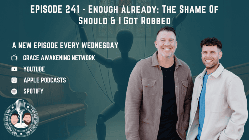 2 Pastors And A Mic - Enough Already: The Shame Of Should & I Got Robbed (From Podcast Episode 241)