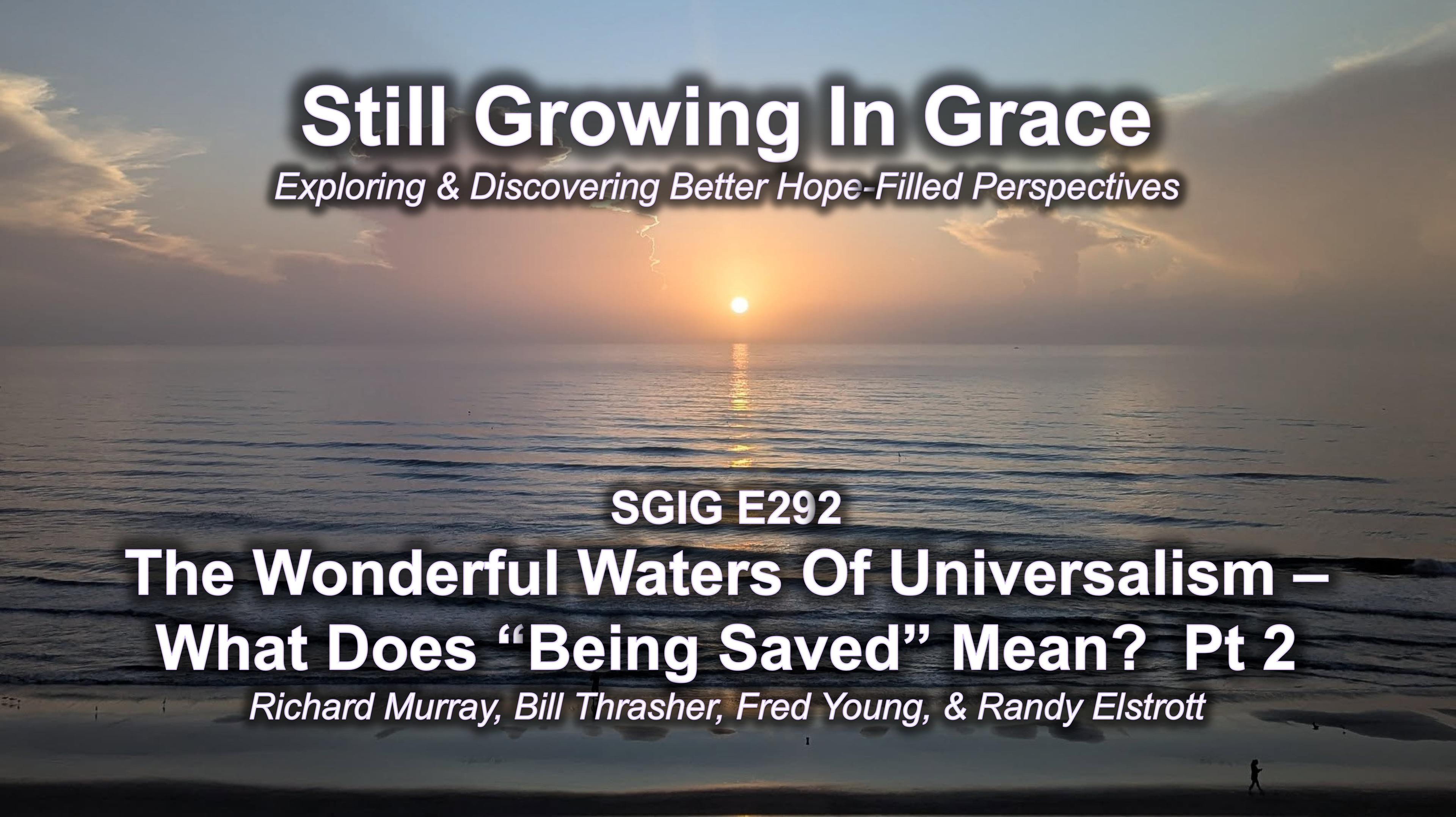 SGIG E292 The Wonderful Waters Of Universalism - What Does Being Saved Mean Pt 2