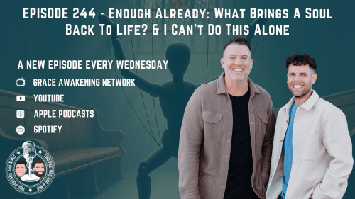 2 Pastors And A Mic - Enough Already: What Brings A Soul Back To Life? & I Can't Do This Alone (From Podcast Episode 244)