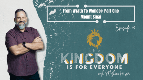 The Kingdom Is For Everyone with Matthew Hester - Episode 44