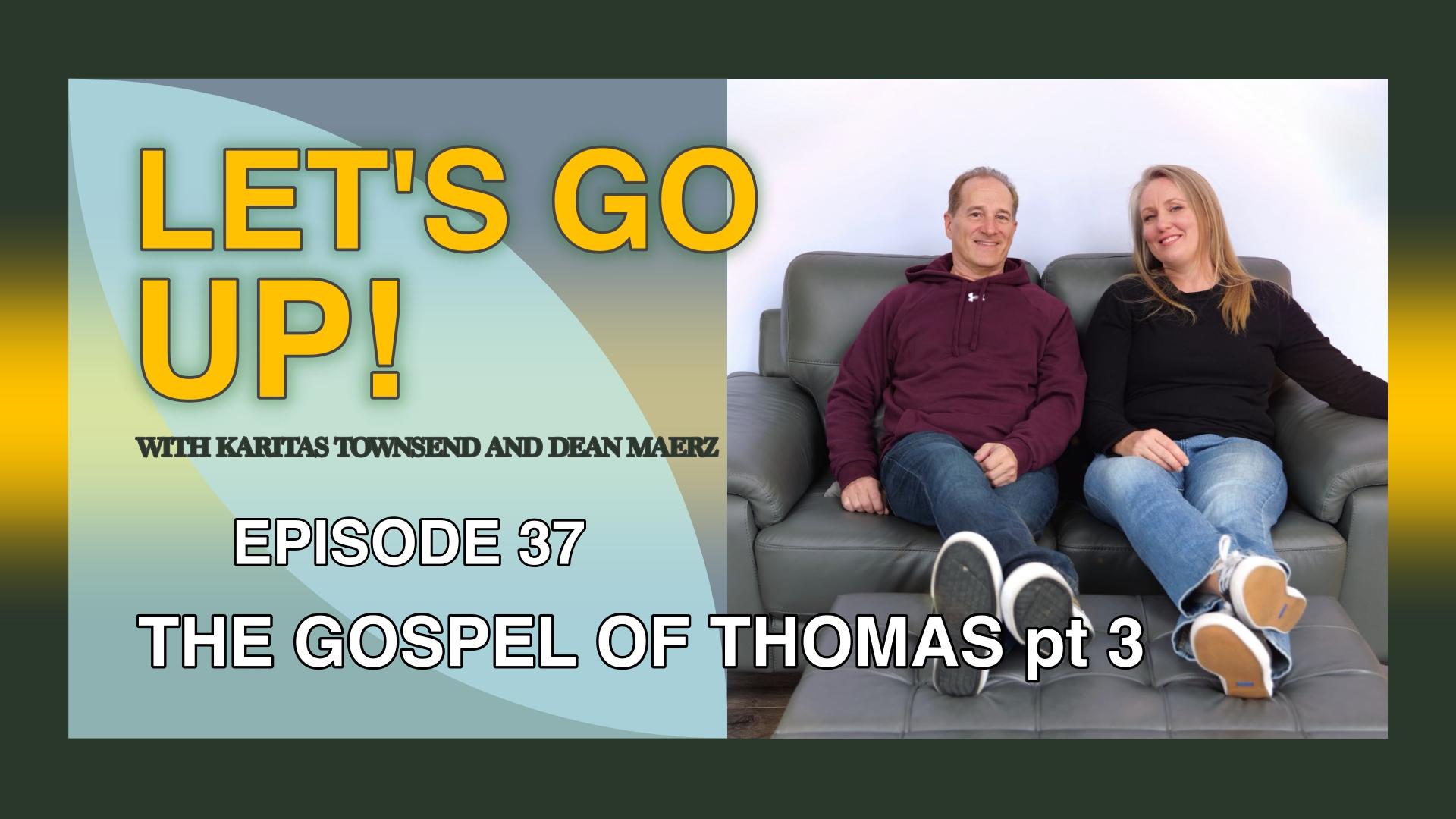 EP 37 - The Gospel of Thomas pt 3