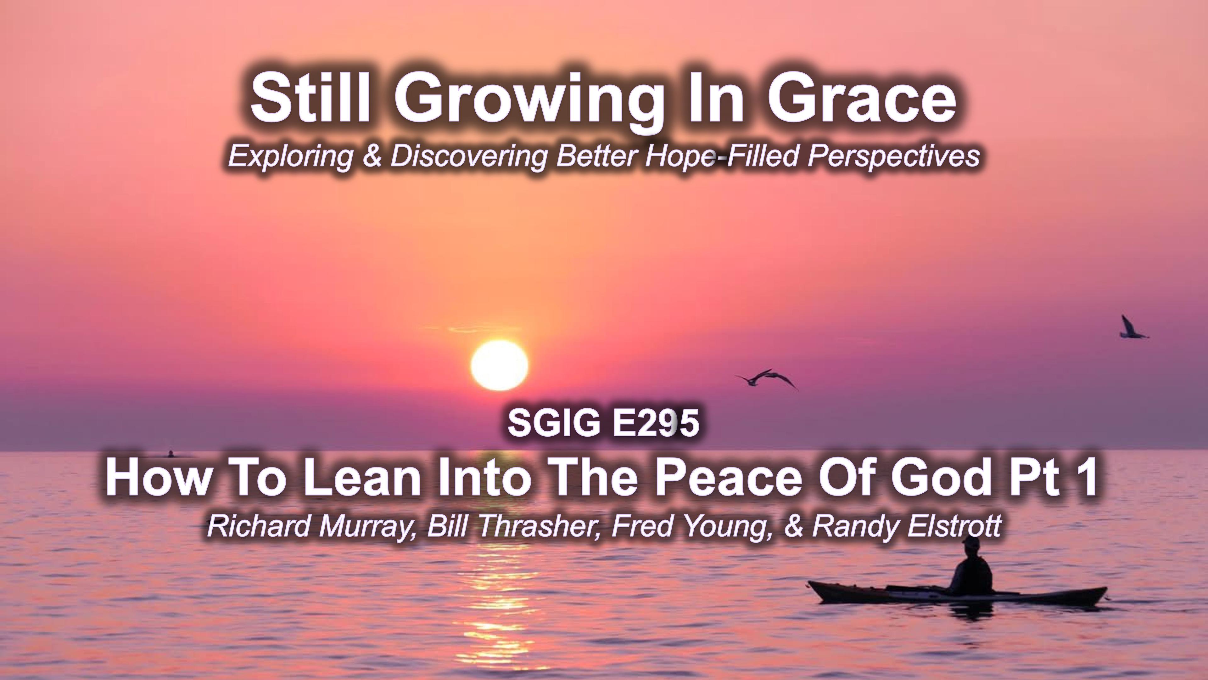 SGIG E295 How To Lean Into The Peace Of God Pt 1
