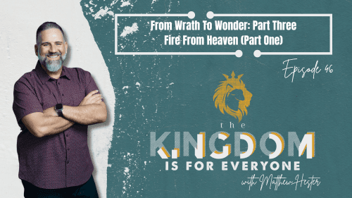The Kingdom Is For Everyone with Matthew Hester - Episode 46