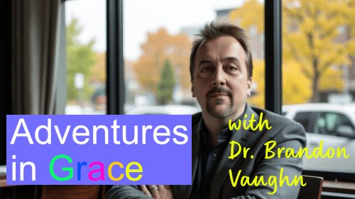 Adventures in Grace with Dr. Brandon Vaughn