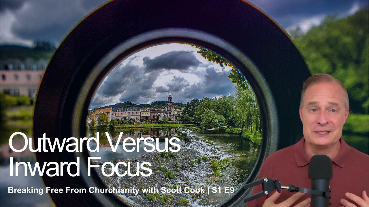 Outward Versus Inward Focus | Scott Cook Ep 9