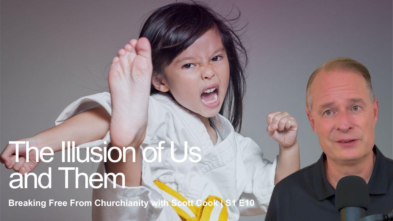 The Illusion of Us and Them | Scott Cook Ep10