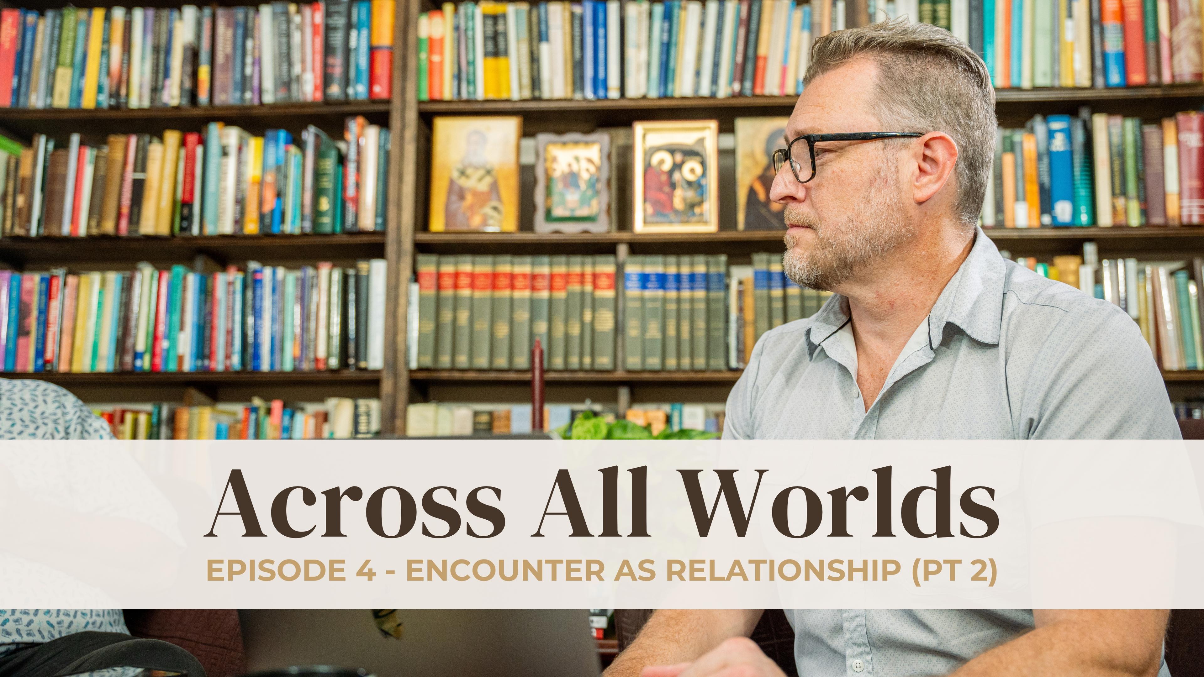 Encounter As Relationship Part 2 - EP 04